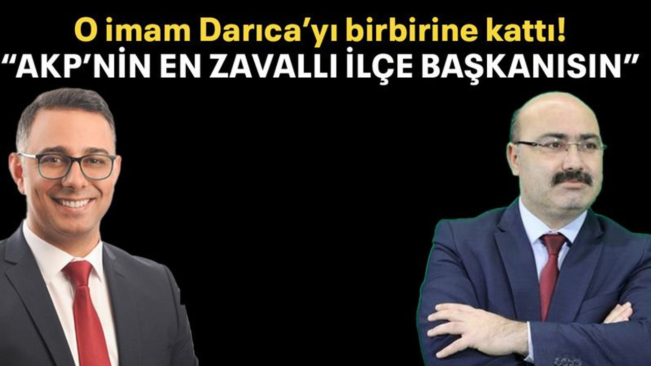 O imam Darıca’yı birbirine kattı! “AKP’nin en zavallı ilçe başkanısın”