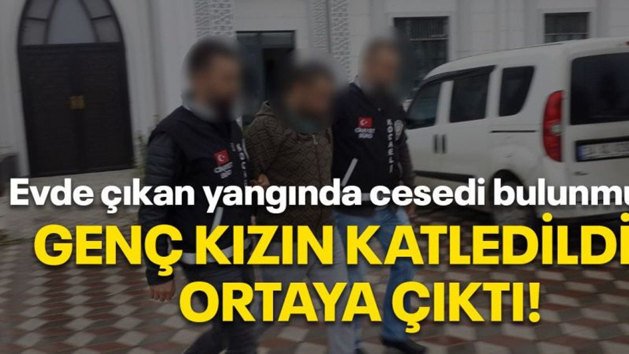 Evde çıkan yangında cesedi bulunmuştu: Genç kızın katledildiği ortaya çıktı!