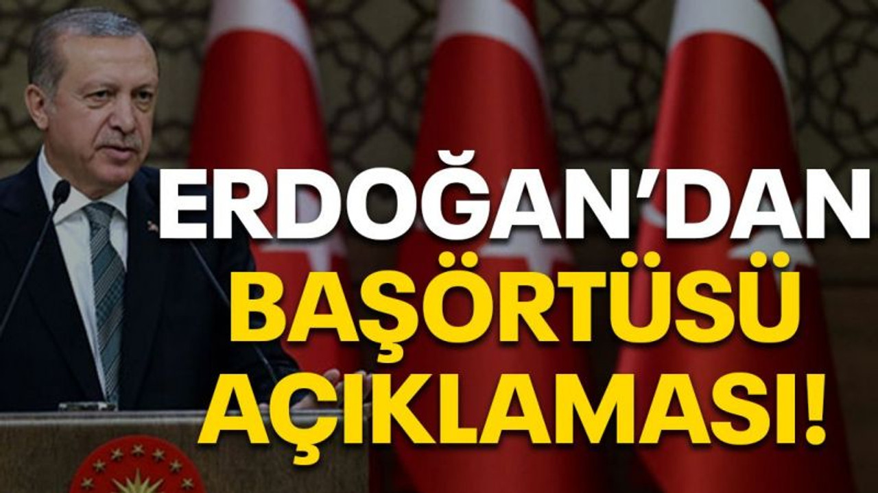 Erdoğan'dan başörtüsü açıklaması!