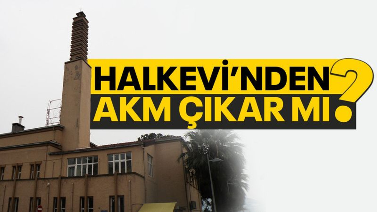 Halkevi'nden AKM çıkar mı?