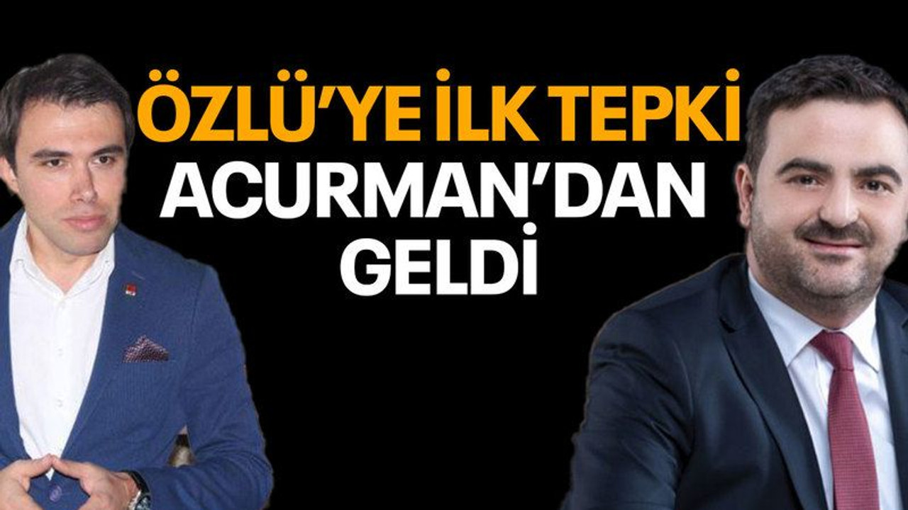 Özlü’ye ilk tepki Acurman’dan geldi