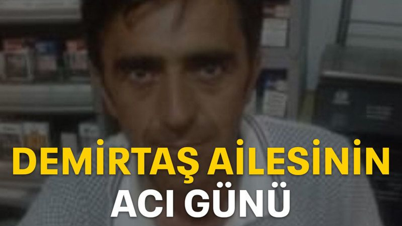 Demirtaş ailesinin acı günü