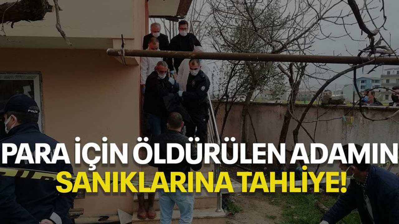 Para için öldürülen adamın sanıklarına tahliye!