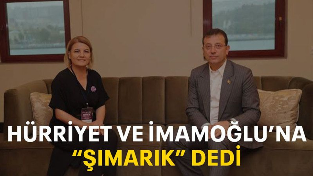 Hürriyet ve İmamoğlu’na “Şımarık” dedi