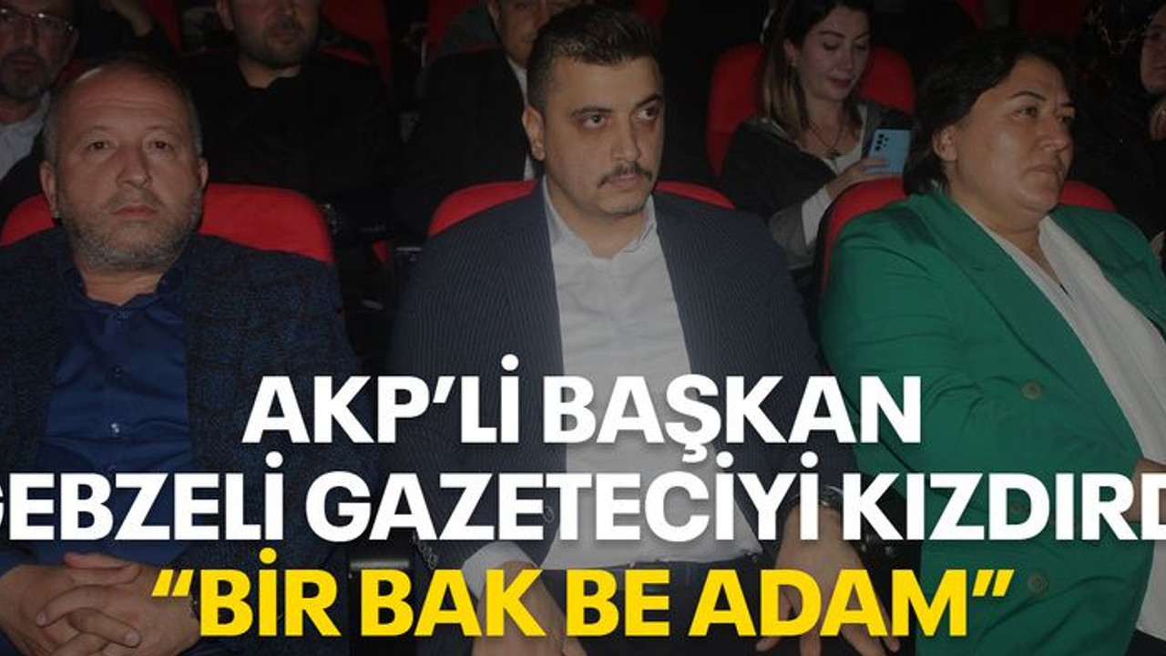 AKP’li başkan Gebzeli gazeteciyi kızdırdı “Bir bak be adam”