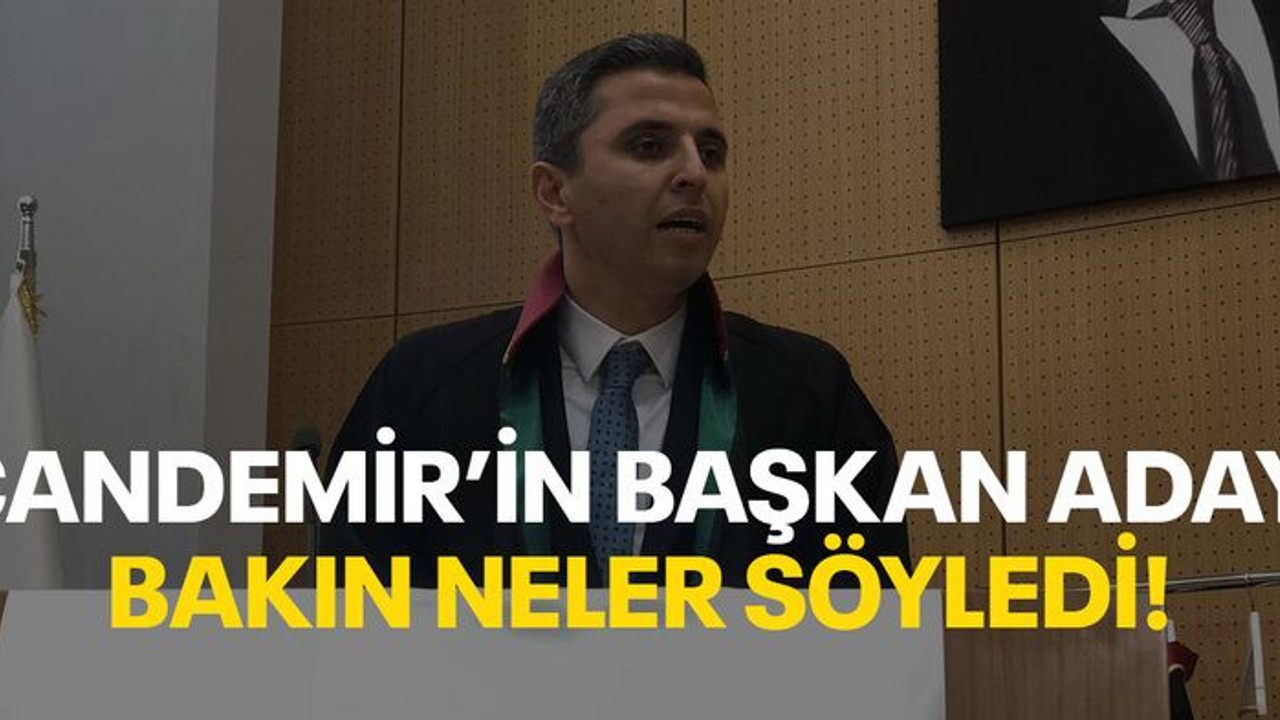 Candemir’in başkan adayı bakın neler söyledi!