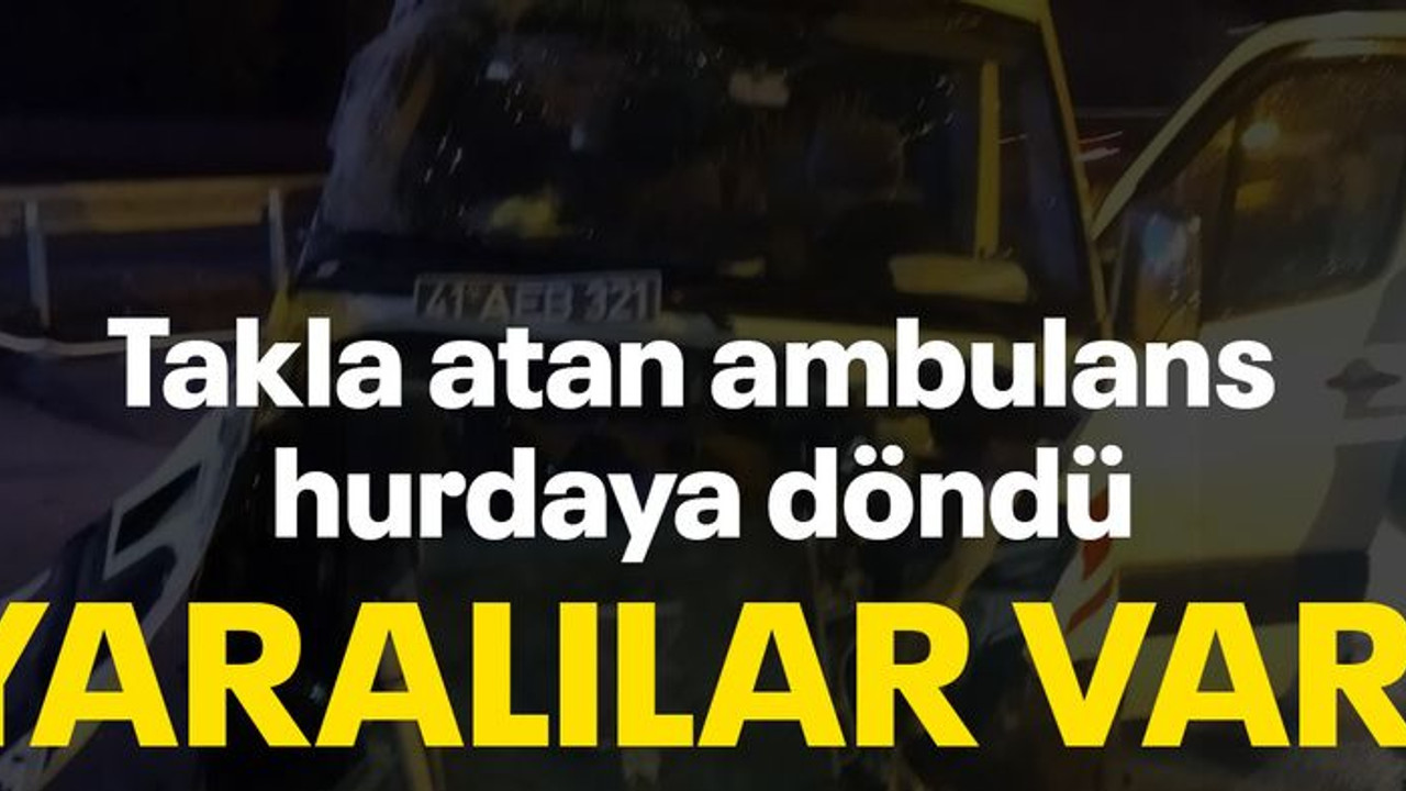 Takla atan ambulans hurdaya döndü Yaralılar var!