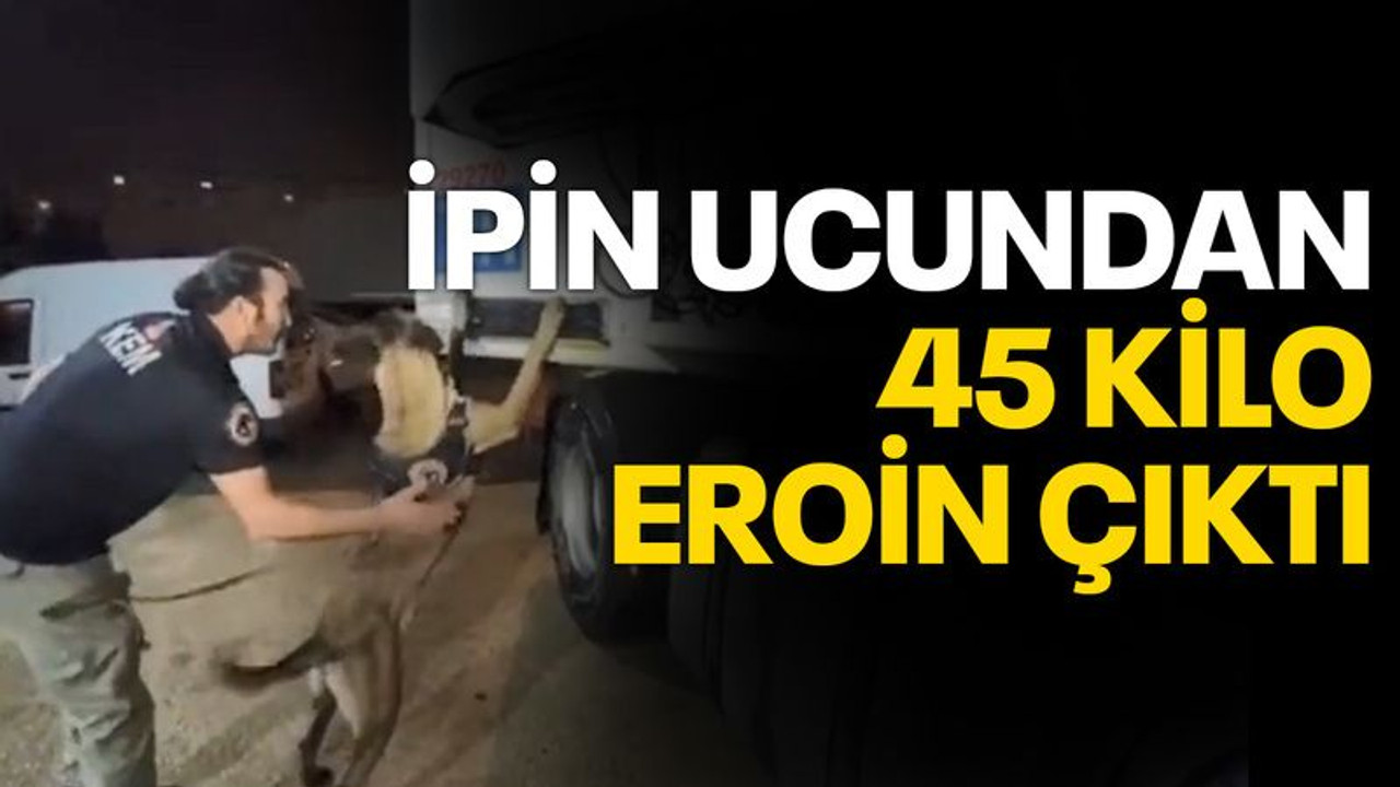İpin ucundan 45 kilo eroin çıktı