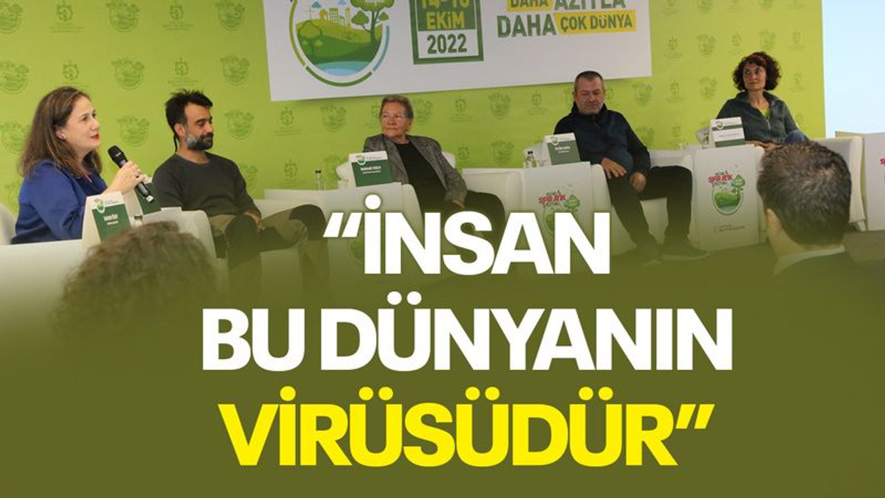 “İnsan, bu dünyanın virüsüdür”
