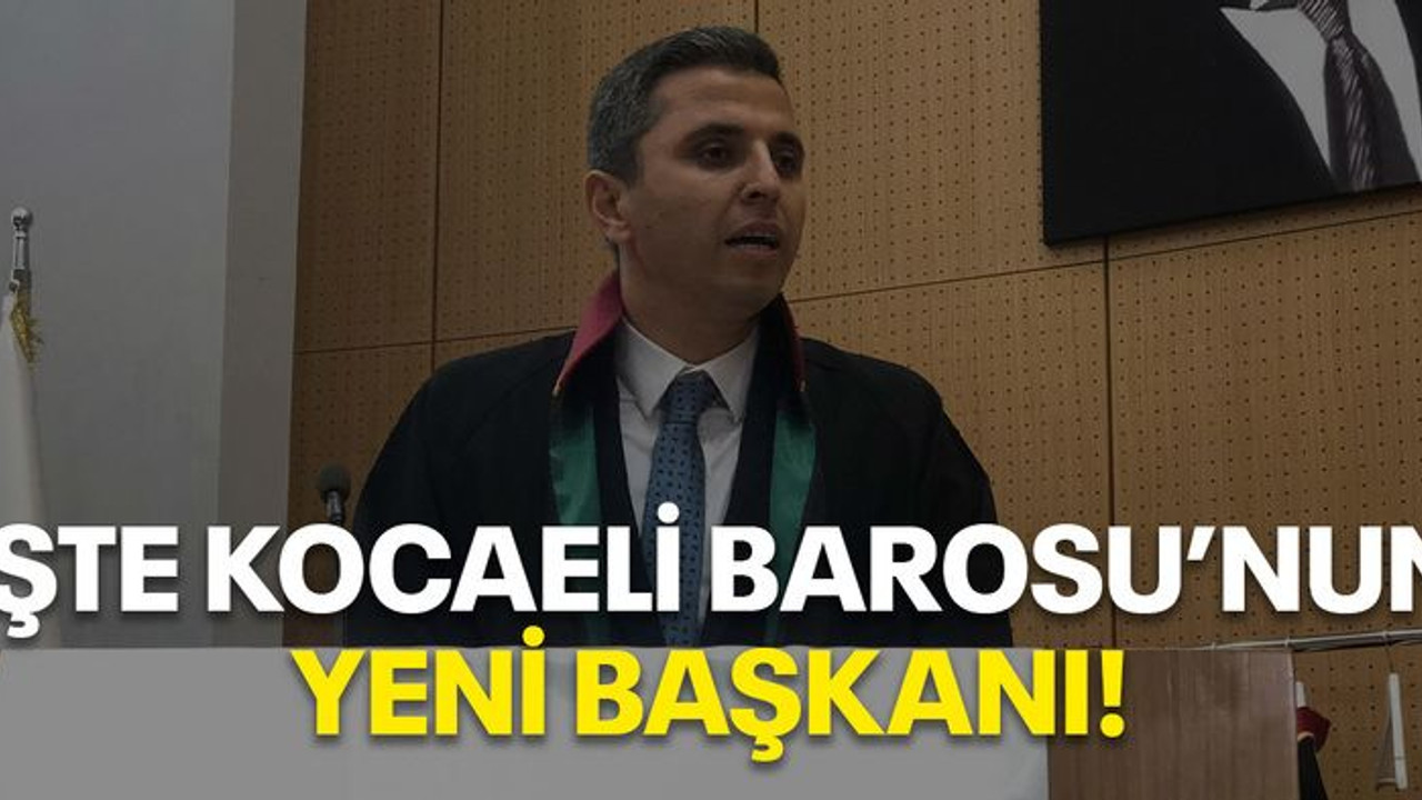 İşte Kocaeli Barosu'nun yeni başkanı!