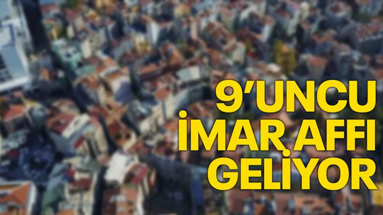 9’uncu imar affı geliyor