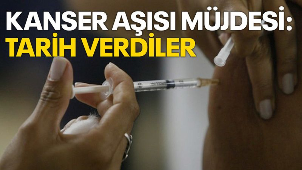 Kanser aşısı müjdesi: Tarih verdiler