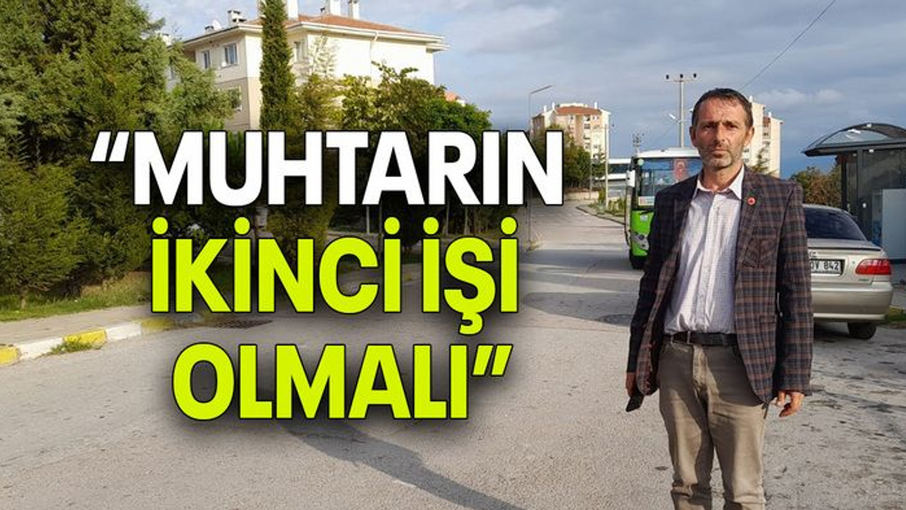 “MUHTARIN İKİNCİ İŞİ OLMALI”
