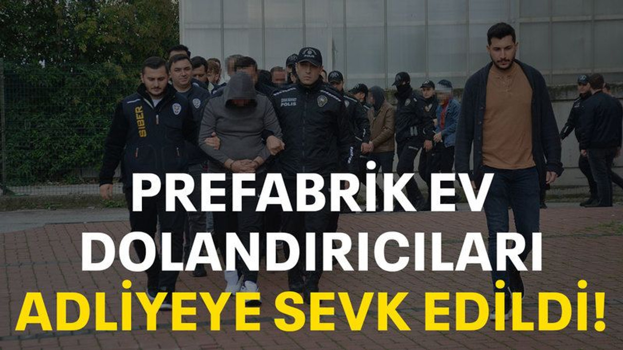 Prefabrik ev dolandırıcıları adliyeye sevk edildi