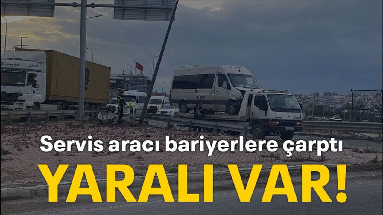 Bariyere çarpan servis aracının sürücüsü yaralandı