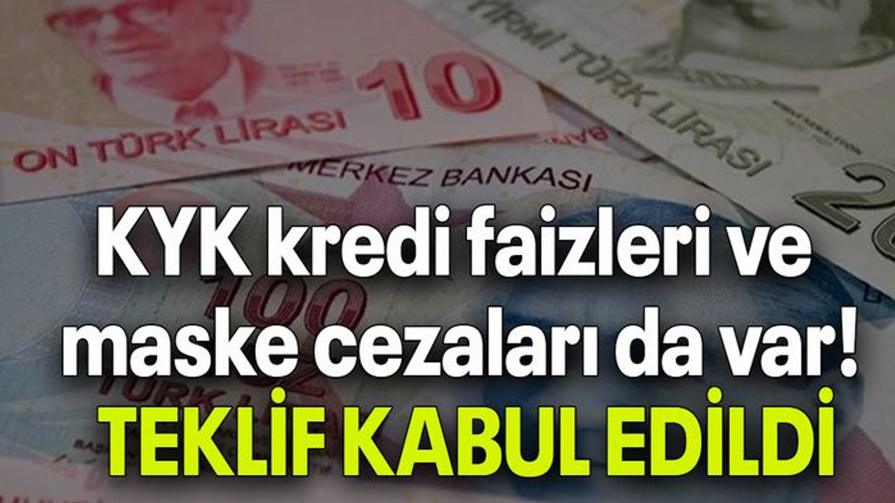 KYK kredi faizleri ve maske cezaları da var! TEKLİF KABUL EDİLDİ