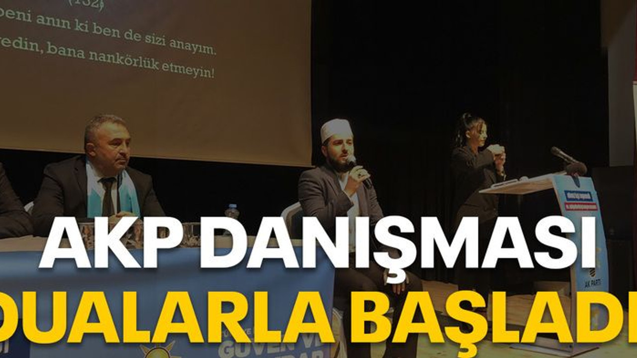 AKP danışması dualarla başladı