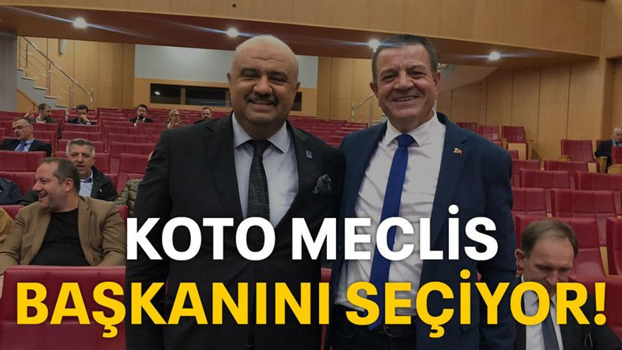 KOTO Meclis Başkanını seçiyor