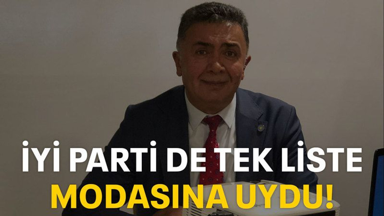 İYİ Parti de tek liste modasına uydu!