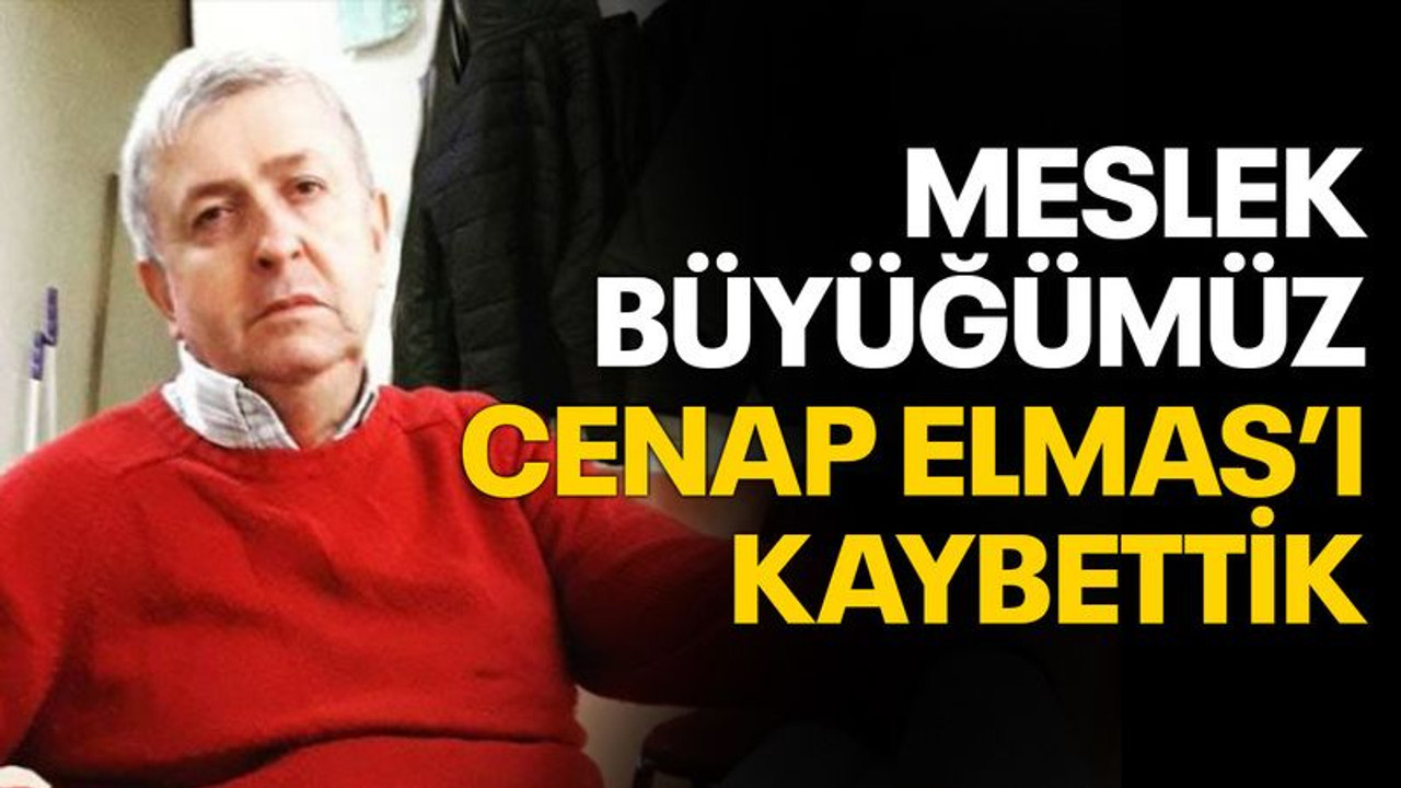 Meslek büyüğümüz Cenap Elmas vefat etti