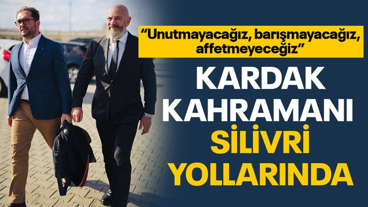 Kardak Kahramanı, Silivri yollarında