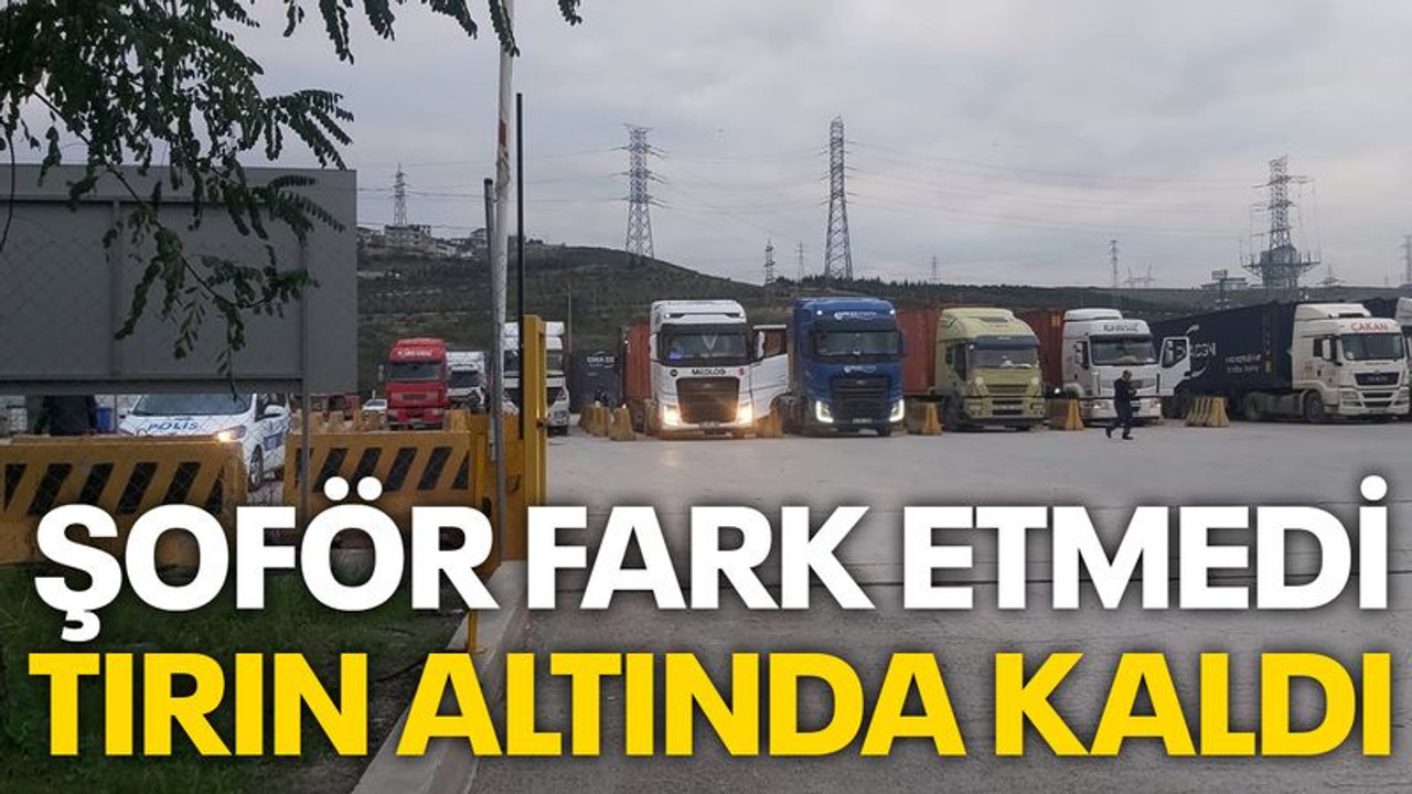 Şoför fark etmedi, tırın altında kaldı