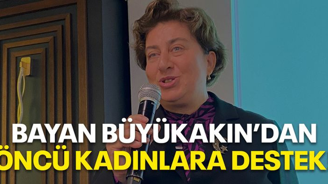 Bayan Büyükakın'dan öncü kadınlara destek!