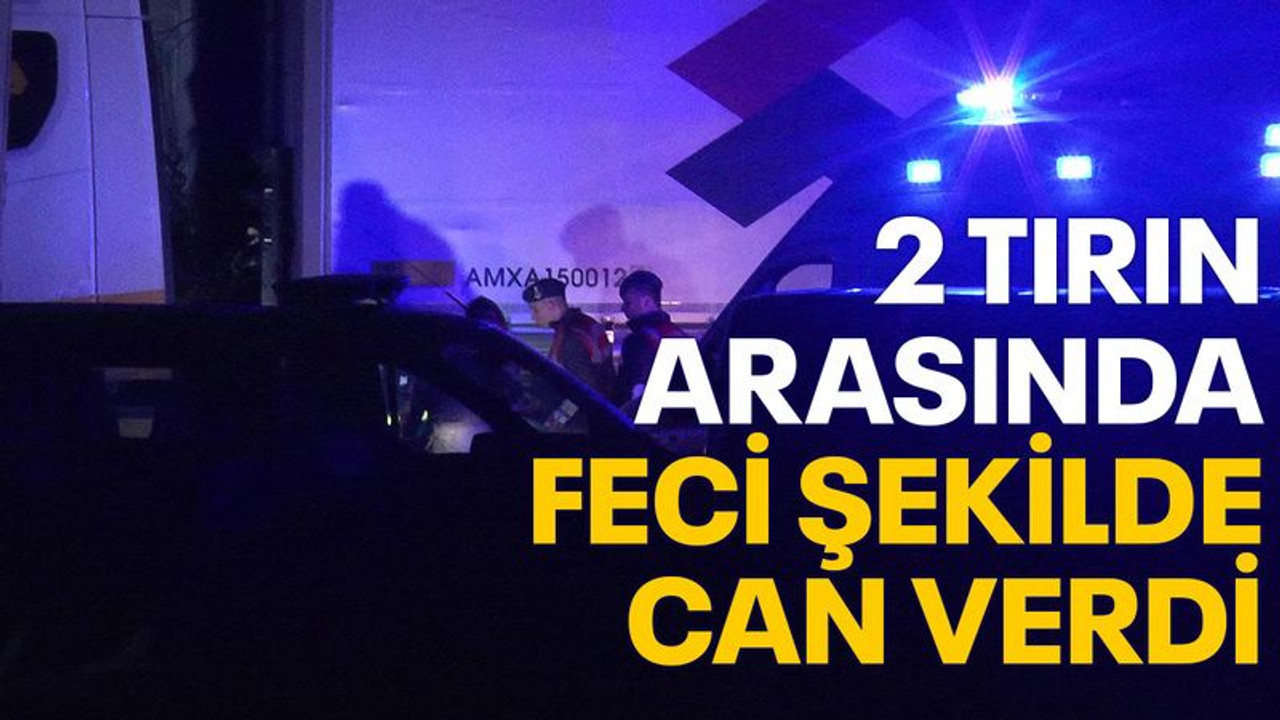 Kocaeli'de 2 tırın arasında kalan şahıs, feci şekilde can verdi