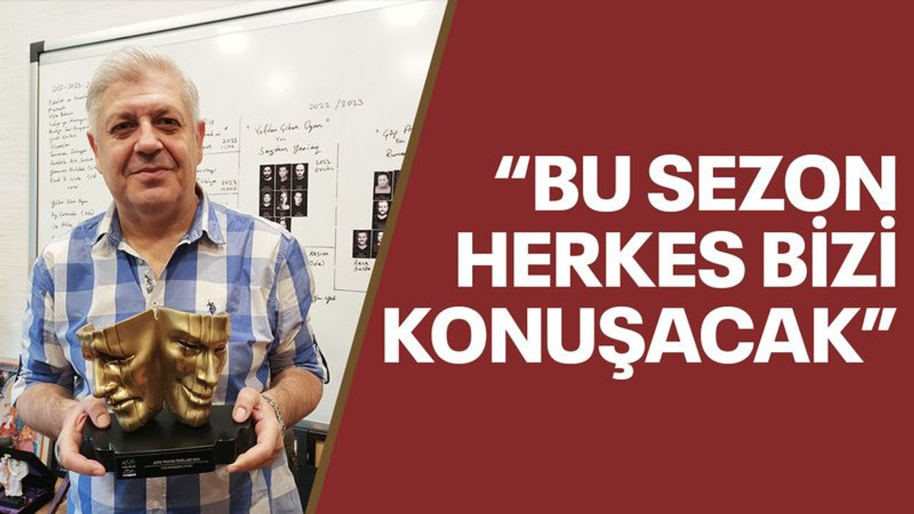 “Bu sezon herkes bizi konuşacak”