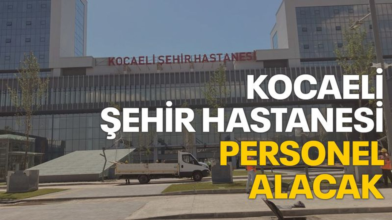 Kocaeli Şehir Hastanesi, İŞKUR üzerinden personel alacak