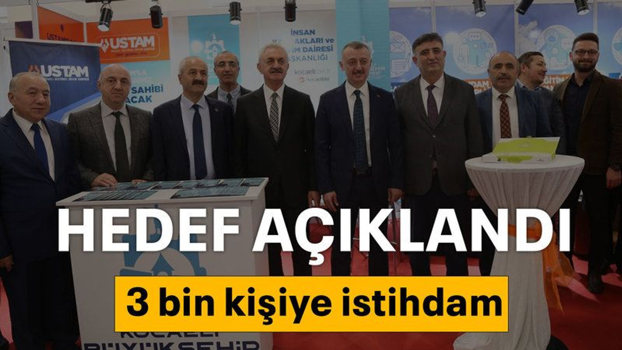 HEDEF AÇIKLANDI 3 bin kişiye istihdam