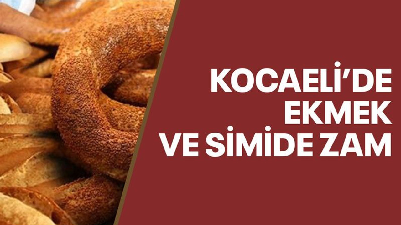 Kocaeli'de ekmek ve simide ZAM!