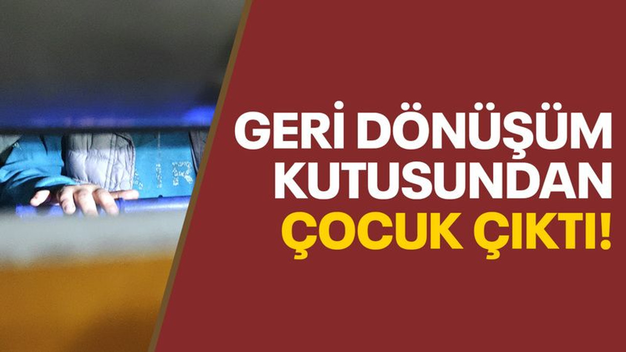 İzmit'te geri dönüşüm kutusundan çocuk çıktı
