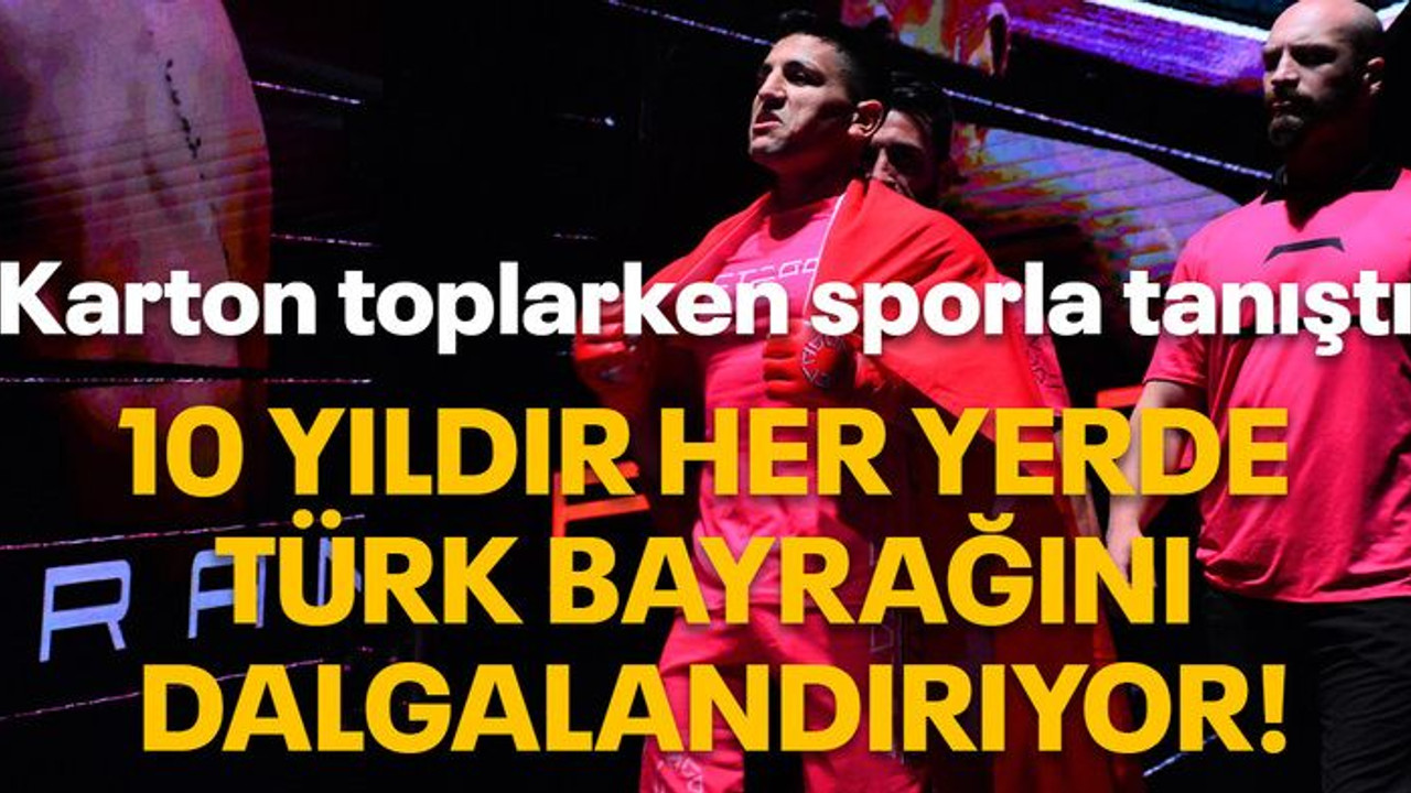 Karton toplarken sporla tanıştı 10 Yıldır her yerde Türk bayrağını dalgalandırıyor