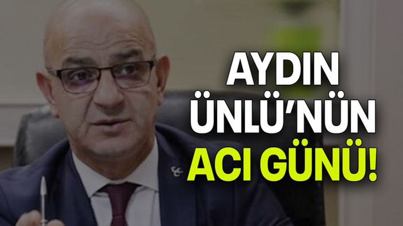 Aydın Ünlü’nün acı günü!