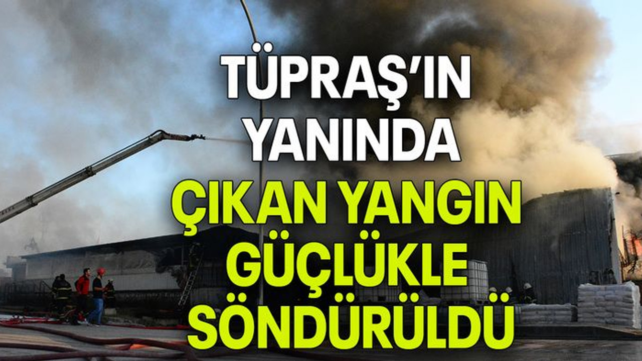 TÜPRAŞ’IN YANINDA ÇIKAN YANGIN GÜÇLÜKLE SÖNDÜRÜLDÜ