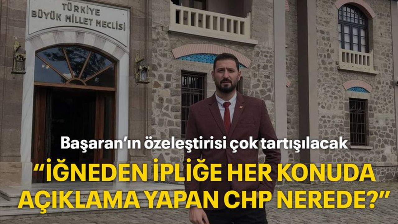 Başaran’ın öz eleştirisi çok tartışılacak “İğneden ipliğe her konuda açıklama yapan CHP nerede?”
