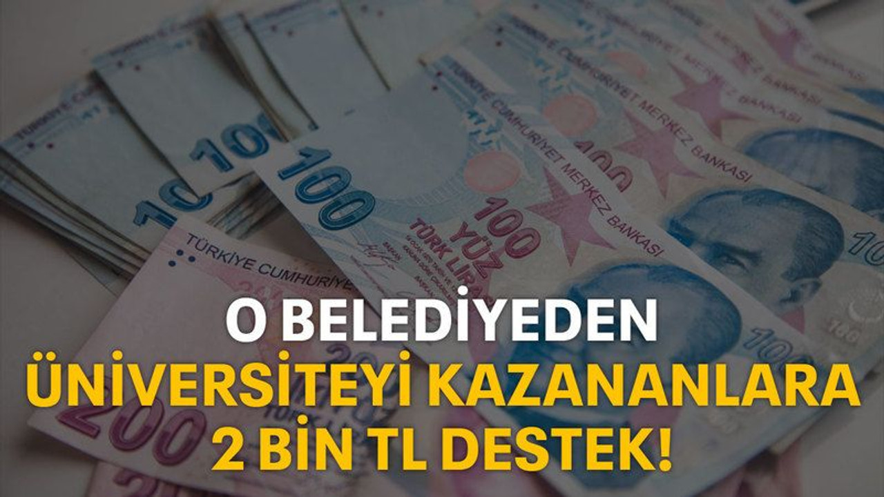 O belediyeden üniversiteyi kazananlara 2 bin TL destek