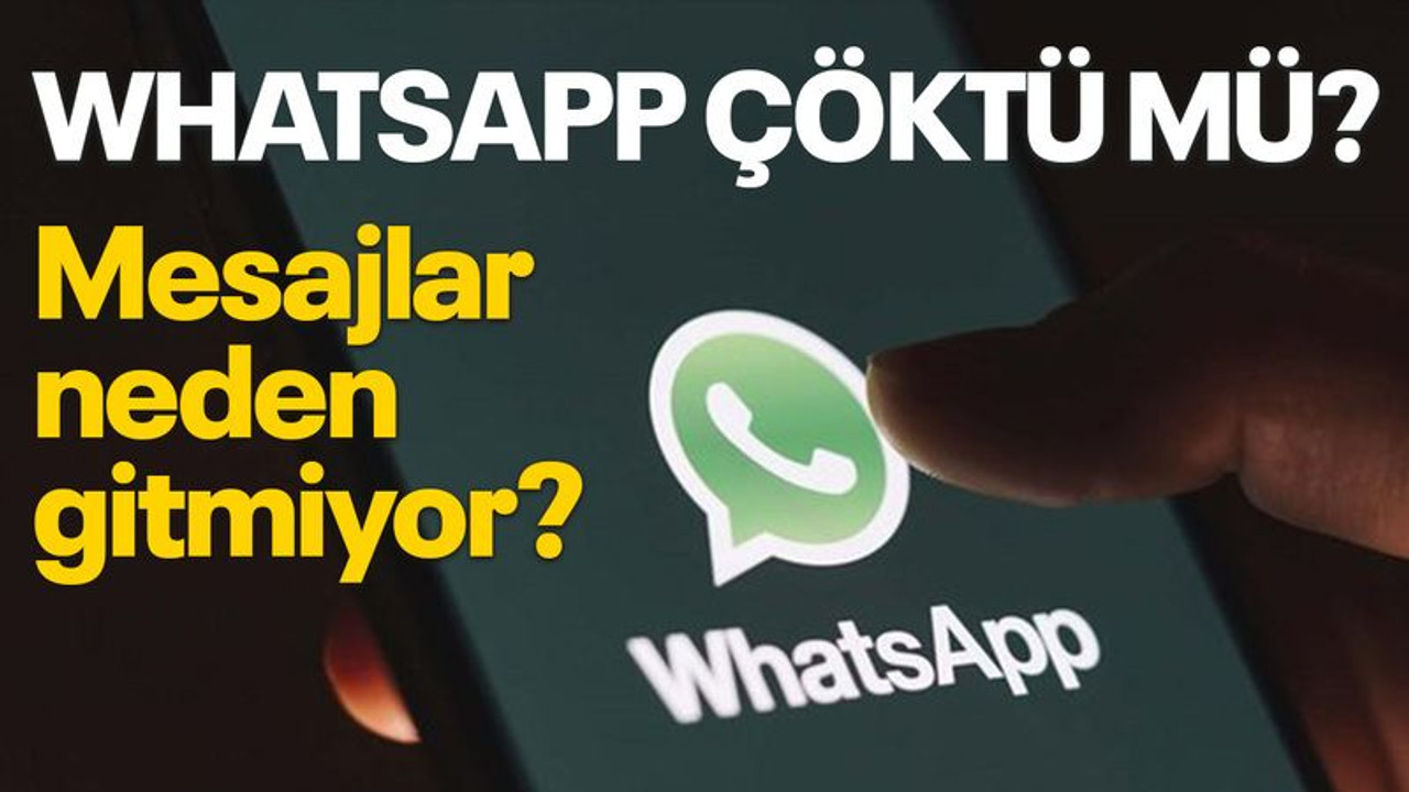 WhatsApp çöktü mü? Mesajlar, neden gitmiyor?