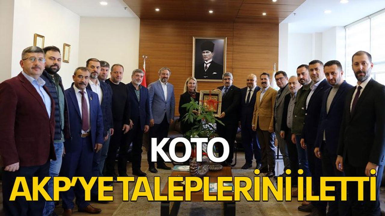 KOTO, AKP’ye taleplerini iletti