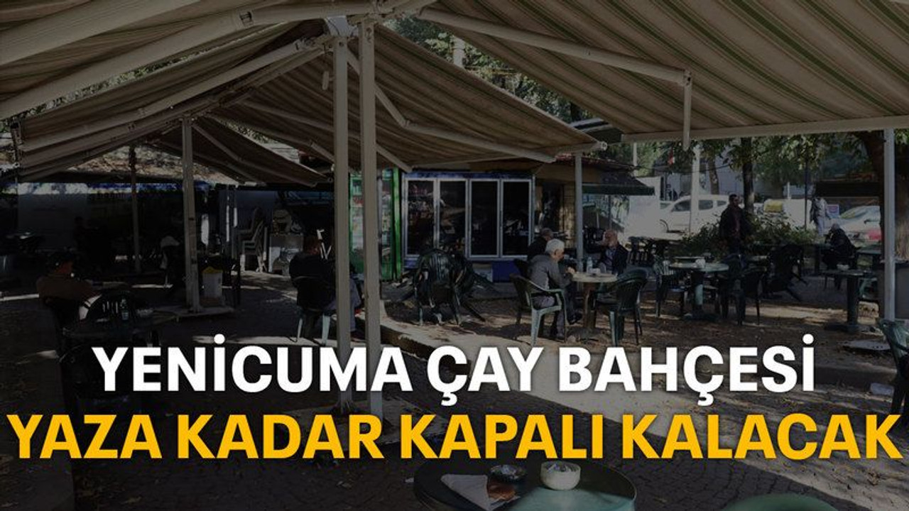 Yenicuma Çay Bahçesi yaza kadar kapalı kalacak
