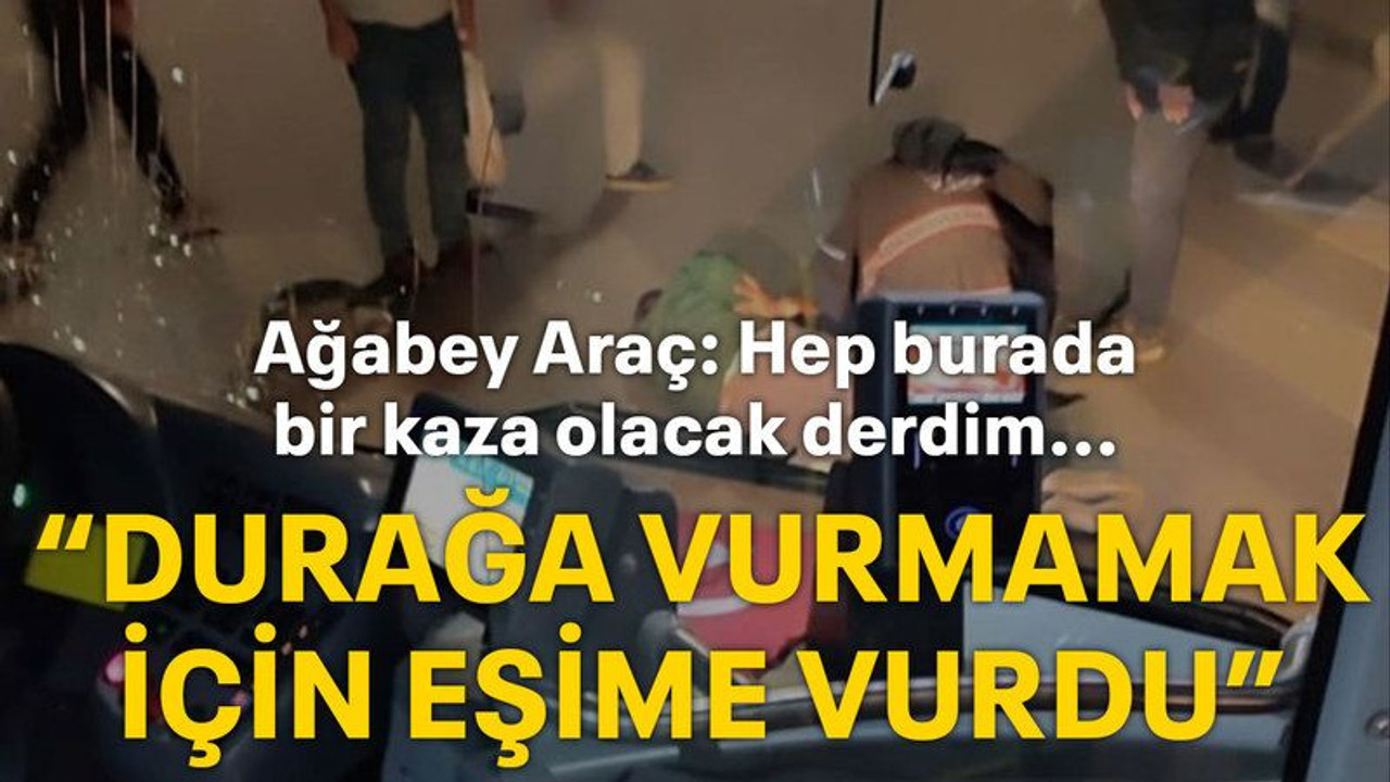 Ağabey Araç: Hep burada bir kaza olacak derdim... "Durağa vurmamak için eşime vurdu"