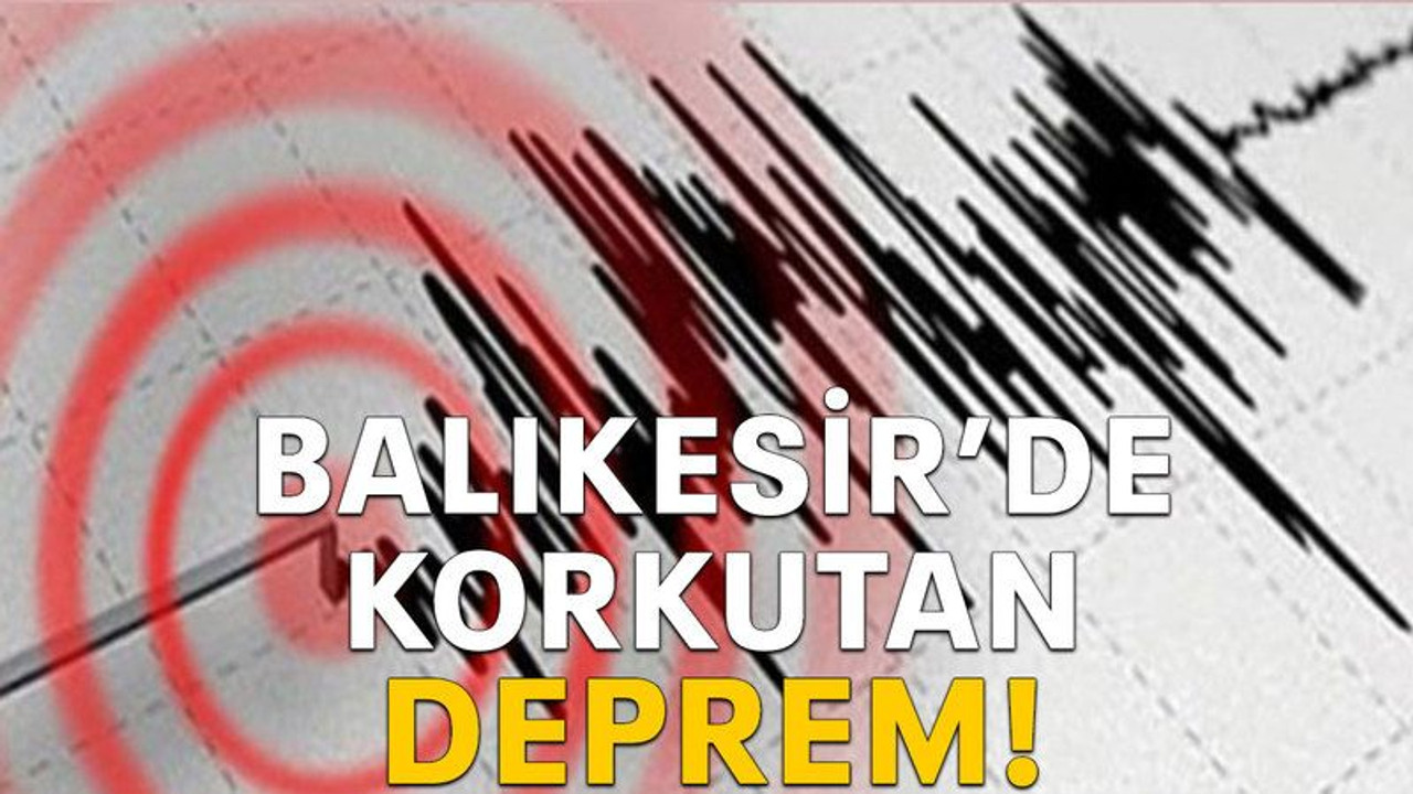 Balıkesir'de korkutan deprem!