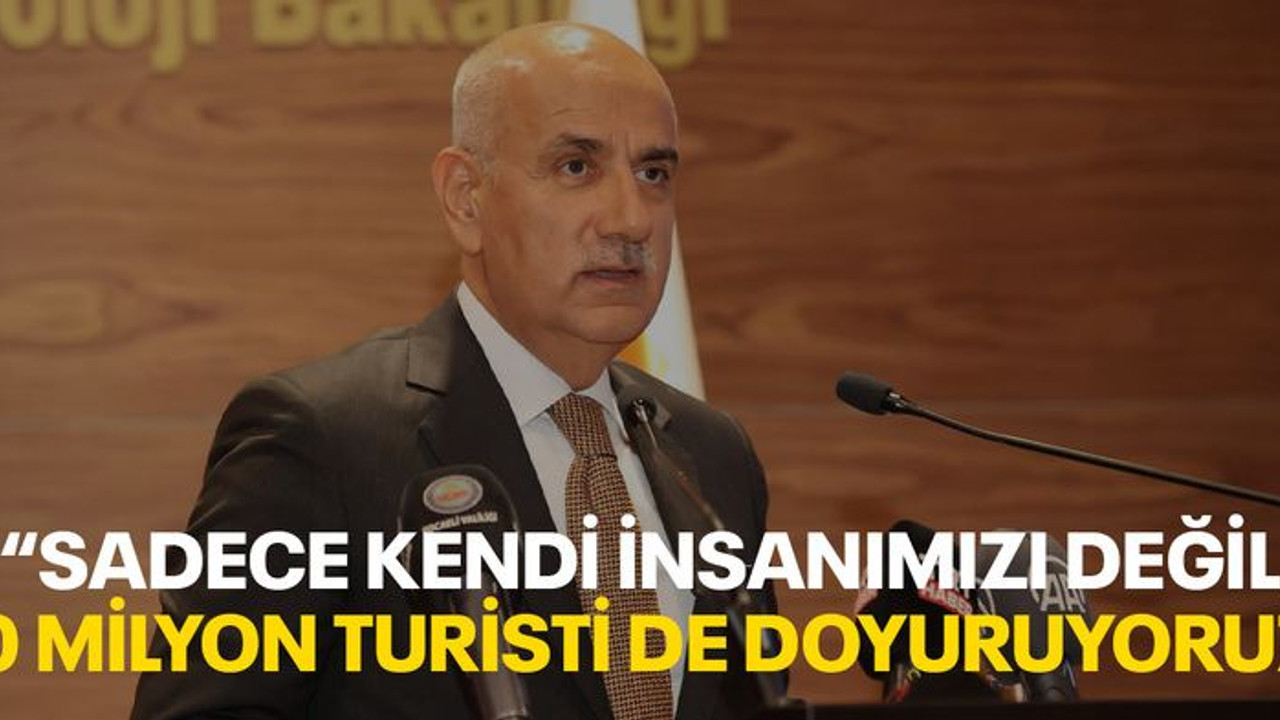 Kirişçi: Sadece kendi insanımızı değil 50 Milyon turisti de doyuruyoruz