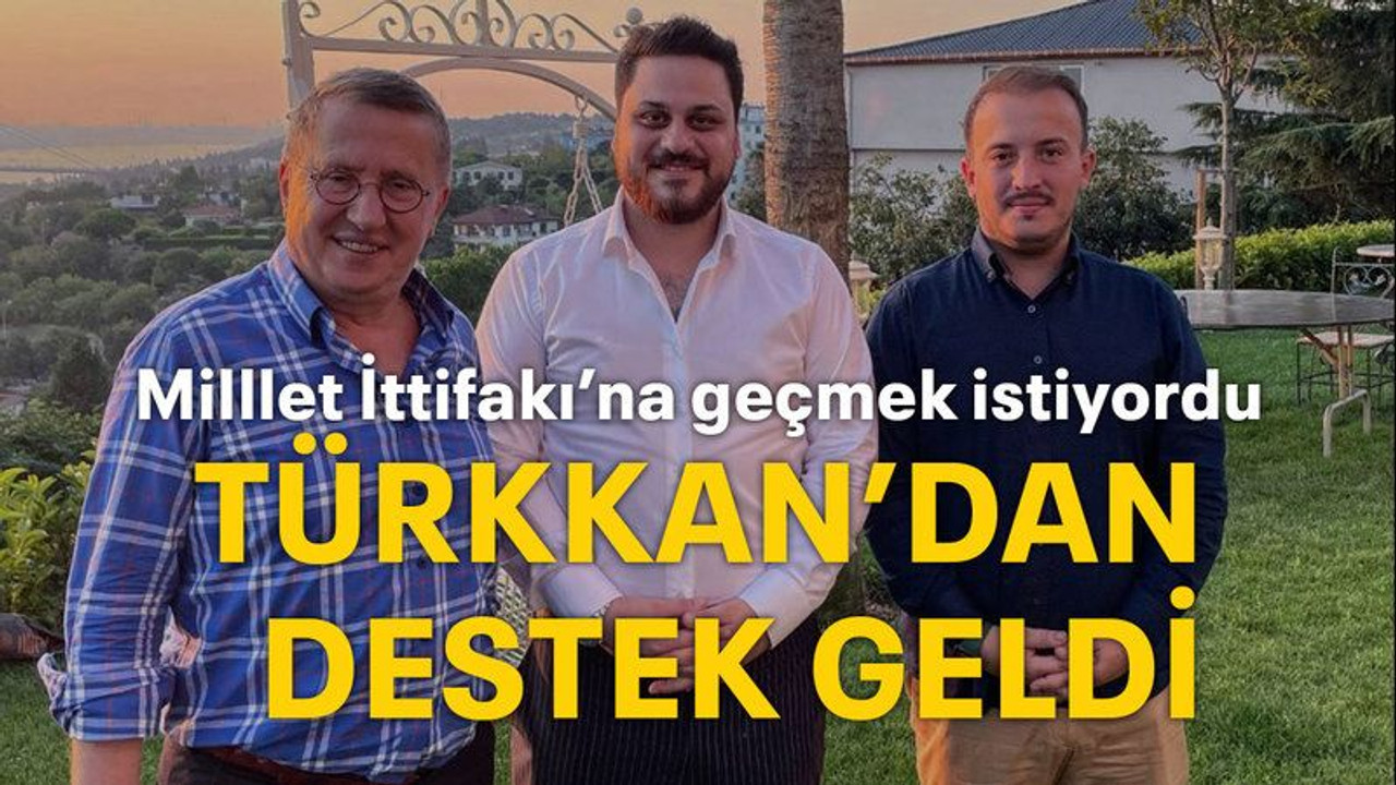 Millet İttifakı’na geçmek istiyordu Türkkan’dan destek geldi