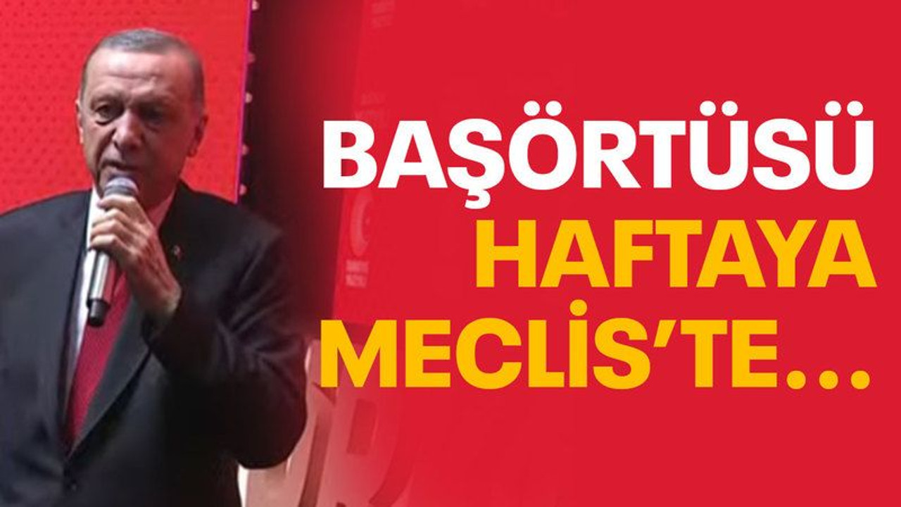 Başörtüsü haftaya Meclis'te