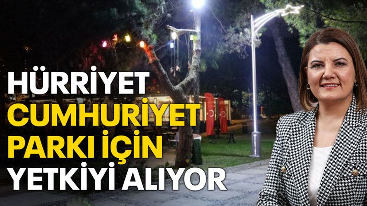 Hürriyet, Cumhuriyet Parkı için yetkiyi alıyor