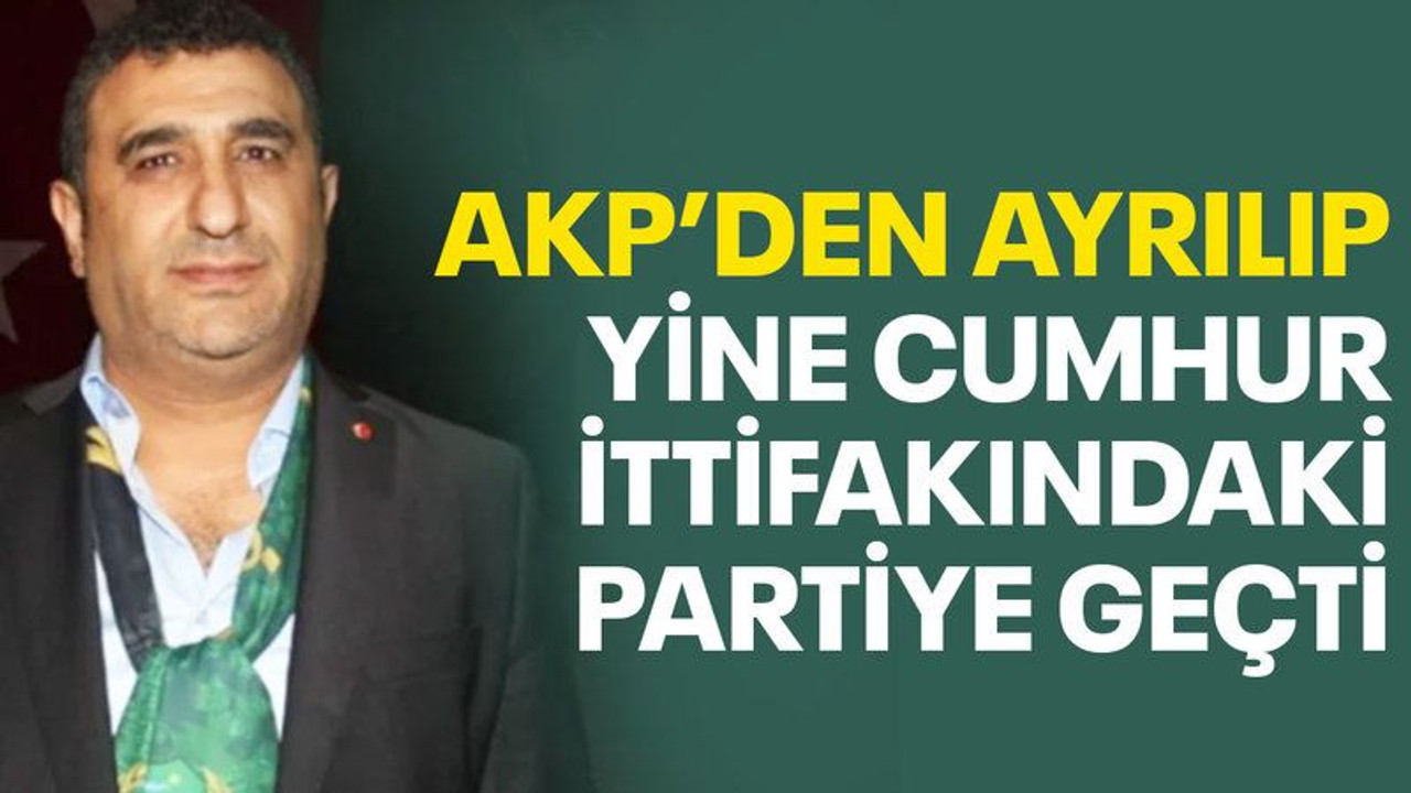 AKP'den ayrılıp, yine Cumhur ittifakındaki partiye geçti