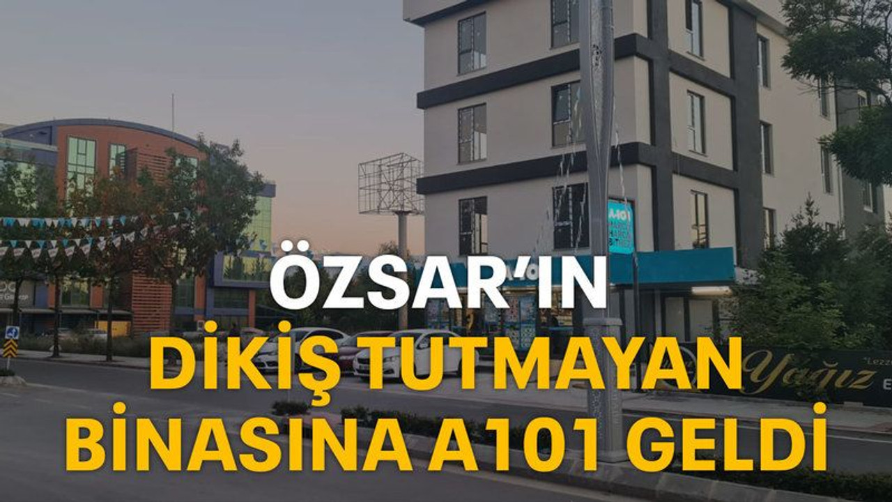 Özsar’ın dikiş tutmayan binasına A101 geldi