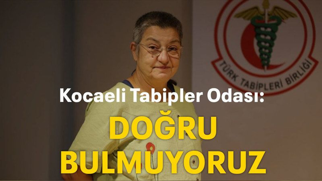 Kocaeli Tabipler Odası: Doğru bulmuyoruz